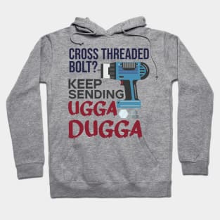 Cross Threaded Bolt? Keep Sending Ugga Dugga Funny Mechanic Hoodie